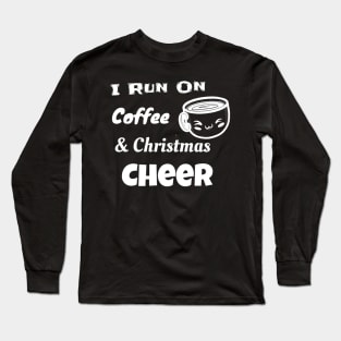 I Run On Coffee and Christmas Cheer Shirt Long Sleeve T-Shirt